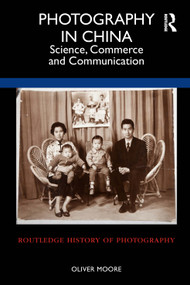 Photography in China (Science, Commerce and Communication) by Oliver Moore, 9781032078991