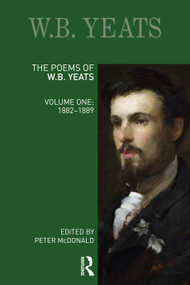 The Poems of W.B. Yeats (Volume One: 1882-1889) by Peter McDonald, 9780367528928