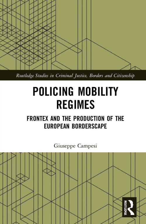 Policing Mobility Regimes (Frontex and the Production of the European Borderscape) by Giuseppe Campesi, 9781032076546