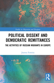Political Dissent and Democratic Remittances (The Activities of Russian Migrants in Europe) by Joanna Fomina, 9780367551841