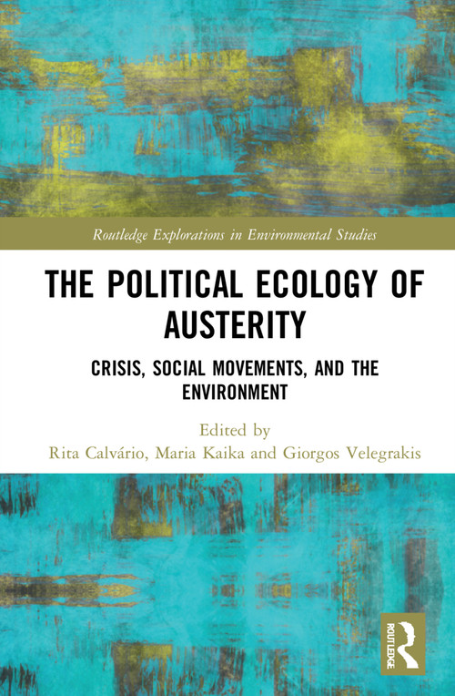 The Political Ecology of Austerity (Crisis, Social Movements, and the Environment) by Rita Calvário, Maria Kaika, Giorgos Velegrakis, 9781032129303