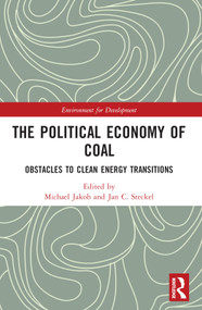 The Political Economy of Coal (Obstacles to Clean Energy Transitions) by Michael Jakob, Jan C. Steckel, 9780367491048