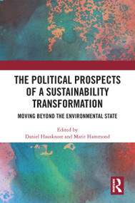 The Political Prospects of a Sustainability Transformation (Moving Beyond the Environmental State) by Daniel Hausknost, Marit Hammond, 9780367676728