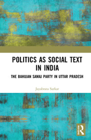 Politics as Social Text in India (The Bahujan Samaj Party in Uttar Pradesh) - 9780367753085 by Jayabrata Sarkar, 9780367753085
