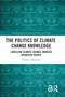 The Politics of Climate Change Knowledge (Labelling Climate Change-induced Uprooted People) - 9780367692421 by Nowrin Tabassum, 9780367692421
