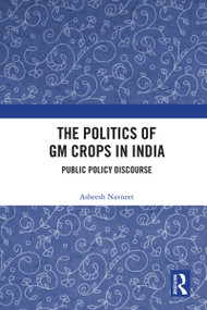 The Politics of GM Crops in India (Public Policy Discourse) - 9780367687359 by Asheesh Navneet, 9780367687359