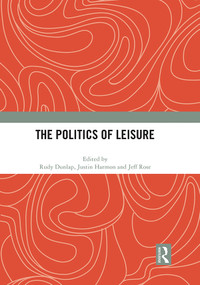 The Politics of Leisure by Rudy Dunlap, Justin Harmon, Jeff N. Rose, 9781032056272