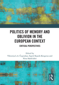 Politics of Memory and Oblivion in the European Context (Critical Perspectives) by Viktorija L.A. Čeginskas, Sigrid Kaasik-Krogerus, Nina Sääskilahti, 9781032138954