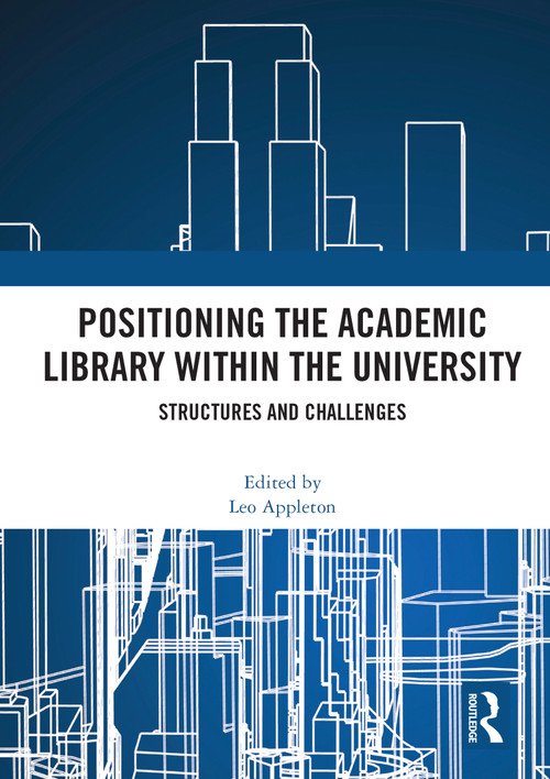 Positioning the Academic Library within the University (Structures and Challenges) - 9780367687915 by Leo Appleton, 9780367687915