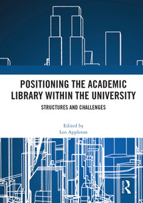 Positioning the Academic Library within the University (Structures and Challenges) - 9780367687915 by Leo Appleton, 9780367687915