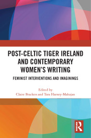 Post-Celtic Tiger Ireland and Contemporary Women's Writing (Feminist Interventions and Imaginings) by Claire Bracken, Tara Harney-Mahajan, 9781032009803