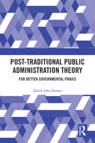 Post-Traditional Public Administration Theory (For Better Governmental Praxis) - 9780367683061 by David Farmer, 9780367683061