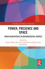 Power, Presence and Space (South Asian Rituals in Archaeological Context) - 9780367539535 by Henry Albery, Jens-Uwe Hartmann, Himanshu Prabha Ray, 9780367539535