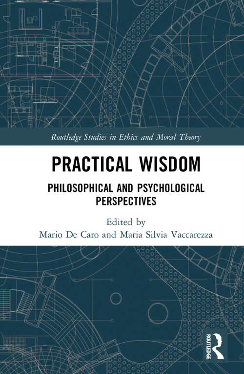 Practical Wisdom (Philosophical and Psychological Perspectives) by Mario De Caro, Maria Silvia Vaccarezza, 9781032029559