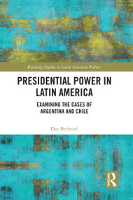 Presidential Power in Latin America (Examining the Cases of Argentina and Chile) by Dan Berbecel, 9780367696917