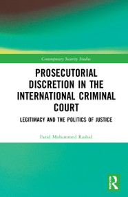 Prosecutorial Discretion in the International Criminal Court (Legitimacy and the Politics of Justice) by Farid Mohammed Rashid, 9780367776152