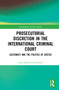 Prosecutorial Discretion in the International Criminal Court (Legitimacy and the Politics of Justice) by Farid Mohammed Rashid, 9780367776152