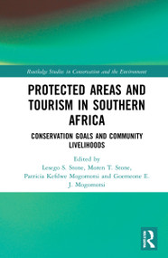 Protected Areas and Tourism in Southern Africa (Conservation Goals and Community Livelihoods) by Lesego Senyana Stone, Moren Tibabo Stone, Patricia Kefilwe Mogomotsi, Goemeone E.J. Mogomotsi, 9781032044347