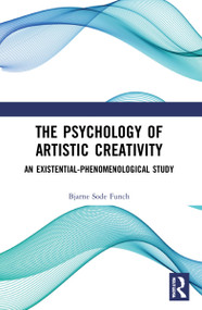 The Psychology of Artistic Creativity (An Existential-Phenomenological Study) by Bjarne Sode Funch, 9781032164380