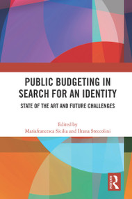 Public Budgeting in Search for an Identity (State of the Art and Future Challenges) by Maria Francesca Sicilia, Ileana Steccolini, 9780367679668