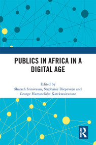Publics in Africa in a Digital Age by Sharath Srinivasan, Stephanie Diepeveen, George Hamandishe Karekwaivanane, 9780367715274