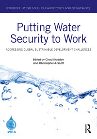Putting Water Security to Work (Addressing Global Sustainable Development Challenges) by Chad Staddon, Christopher A. Scott, 9780367650209