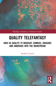 Quality Telefantasy (How US Quality TV Brought Zombies, Dragons and Androids into the Mainstream) - 9781032156248 by Andrew Lynch, 9781032156248