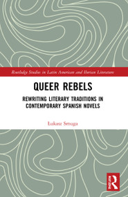 Queer Rebels (Rewriting Literary Traditions in Contemporary Spanish Novels) by Łukasz Smuga, Patrycja Poniatowska, 9781032211572