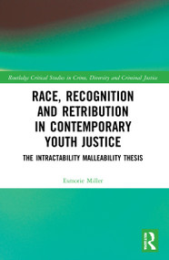 Race, Recognition and Retribution in Contemporary Youth Justice (The Intractability Malleability Thesis) by Esmorie Miller, 9781032195575
