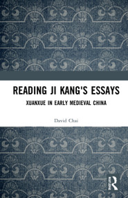 Reading Ji Kang's Essays (Xuanxue in Early Medieval China) by David Chai, 9781032073019