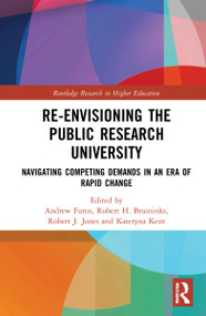 Re-Envisioning the Public Research University (Navigating Competing Demands in an Era of Rapid Change) - 9781032145730 by Andrew Furco, Robert H. Bruininks, Robert J. Jones, Kateryna Kent, 9781032145730
