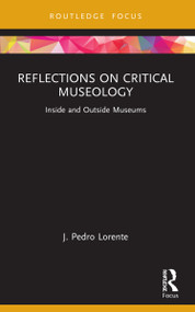 Reflections on Critical Museology (Inside and Outside Museums) by J. Pedro Lorente, 9781032202952