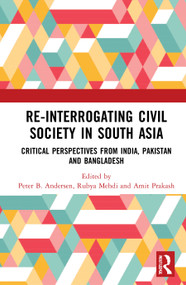 Re-Interrogating Civil Society in South Asia (Critical Perspectives from India, Pakistan and Bangladesh) - 9780367754396 by Peter B. Andersen, Rubya Mehdi, Amit Prakash, 9780367754396