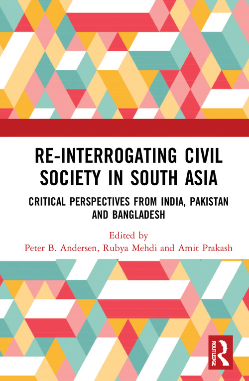 Re-Interrogating Civil Society in South Asia (Critical Perspectives from India, Pakistan and Bangladesh) - 9780367754396 by Peter B. Andersen, Rubya Mehdi, Amit Prakash, 9780367754396