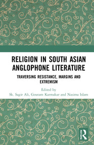 Religion in South Asian Anglophone Literature (Traversing Resistance, Margins and Extremism) - 9780367745462 by Sk Sagir Ali, Goutam Karmakar, Nasima Islam, 9780367745462