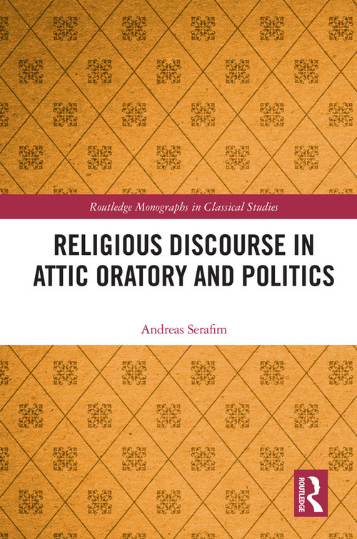 Religious Discourse in Attic Oratory and Politics - 9780367610845 by Andreas Serafim, 9780367610845