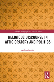Religious Discourse in Attic Oratory and Politics - 9780367610845 by Andreas Serafim, 9780367610845