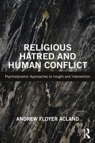 Religious Hatred and Human Conflict (Psychodynamic Approaches to Insight and Intervention) by Andrew Floyer Acland, 9781032500508