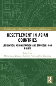 Resettlement in Asian Countries (Legislation, Administration and Struggles for Rights) by Mohammad Zaman, Reshmy Nair, Shi Guoqing, 9780367748364