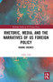 Rhetoric, Media, and the Narratives of US Foreign Policy (Making Enemies) by Adam Lusk, 9781032169958