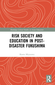 Risk Society and Education in Post-Disaster Fukushima by Kaoru Miyazawa, 9780367546717