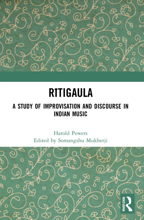 Rītigaula (A Study of Improvisation and Discourse in Indian Music) - 9780367774073 by Somangshu Mukherji, 9780367774073