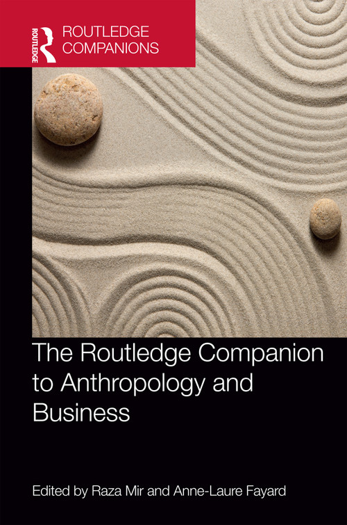 The Routledge Companion to Anthropology and Business by Raza Mir, Anne-Laure Fayard, 9780367511388