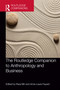 The Routledge Companion to Anthropology and Business by Raza Mir, Anne-Laure Fayard, 9780367511388