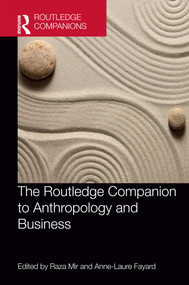 The Routledge Companion to Anthropology and Business by Raza Mir, Anne-Laure Fayard, 9780367511388