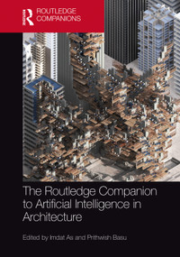 The Routledge Companion to Artificial Intelligence in Architecture by Imdat As, 9780367749590