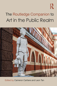 The Routledge Companion to Art in the Public Realm by Cameron Cartiere, Leon Tan, 9780367562465