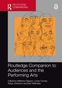 Routledge Companion to Audiences and the Performing Arts by Matthew Reason, Lynne Conner, Katya Johanson, Ben Walmsley, 9780367695842