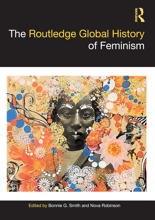 The Routledge Global History of Feminism by Bonnie G. Smith, Nova Robinson, 9780367504816