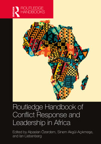 Routledge Handbook of Conflict Response and Leadership in Africa by Alpaslan Özerdem, Sinem Akgül-Açıkmeşe, Ian Liebenberg, 9781032043197